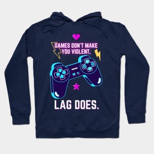 Games don`t make you violent, LAG DOES Hoodie